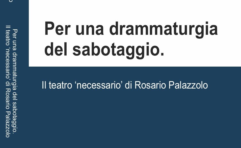 Copertina_Per una drammaturgia del sabotaggio. Il teatro necessario di Rosario Palazzolo