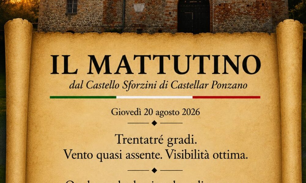 Il Mattutino dal Castello Sforzini: il respiro immobile dell'estate a 33 gradi e quella vecchia radio accesa nel silenzio 154 Il Mattutino del 20 agosto 2026