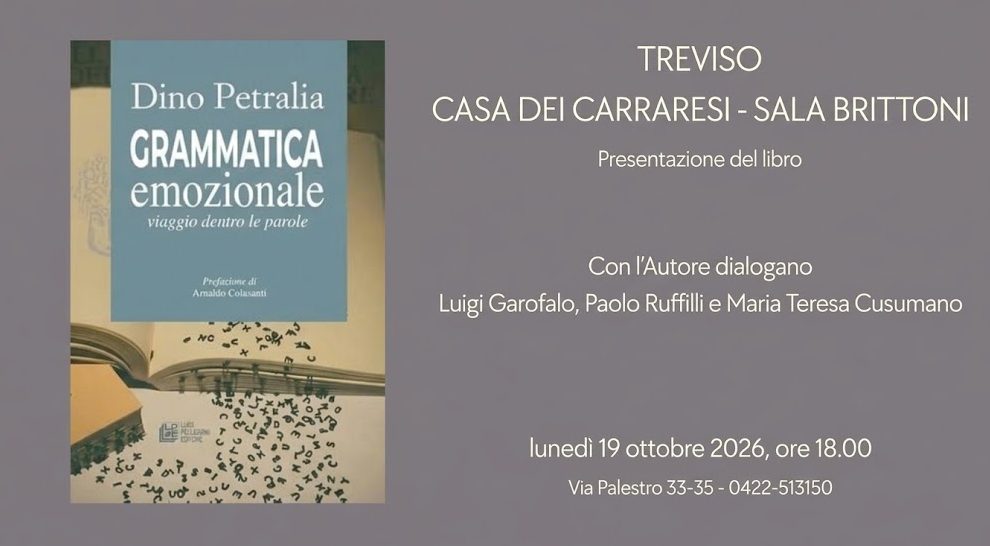 «Grammatica emozionale», a Casa dei Carraresi a Treviso il viaggio dentro le parole di Bernardo Petralia con Arnaldo Colasanti e Paolo Ruffilli 48 Locandina evento Treviso